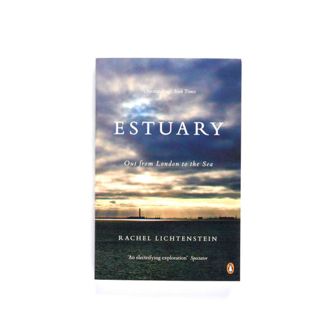 Estuary: Out from London to the Sea by Rachel Lichtenstein