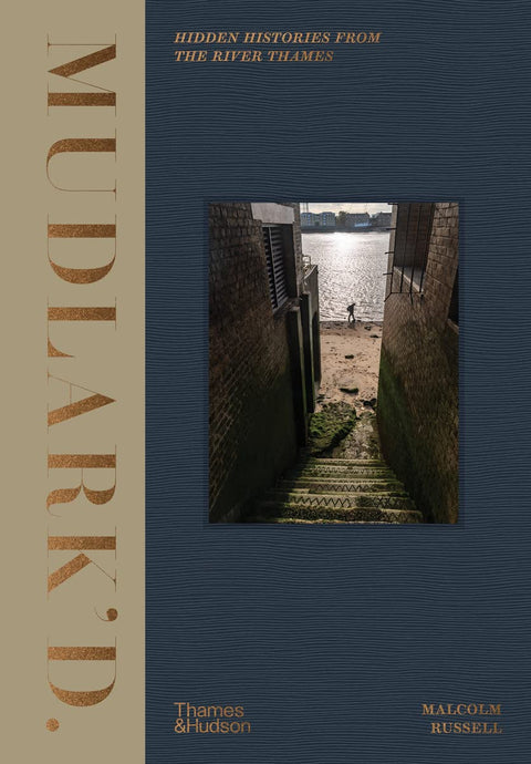Mudlark’d: Hidden Histories from the River Thames by Malcolm Russell