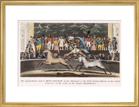 The Unparalleled feat of Monsr. Ducrow in the Character of the Wild Indian Hunter on two rapid coursers in the Circle at the Royal Amphitheatre 19th century