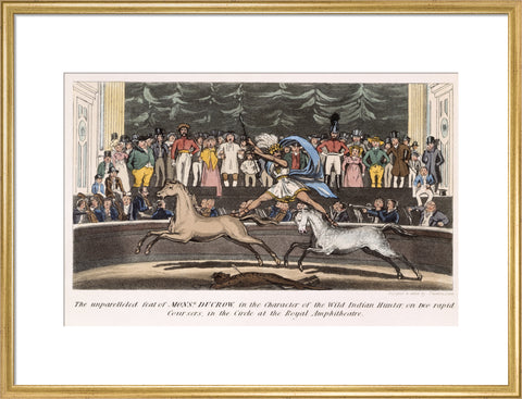 The Unparalleled feat of Monsr. Ducrow in the Character of the Wild Indian Hunter on two rapid coursers in the Circle at the Royal Amphitheatre 19th century