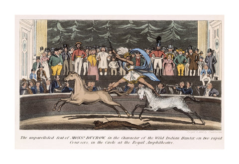 The Unparalleled feat of Monsr. Ducrow in the Character of the Wild Indian Hunter on two rapid coursers in the Circle at the Royal Amphitheatre 19th century