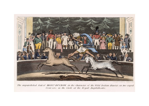 The Unparalleled feat of Monsr. Ducrow in the Character of the Wild Indian Hunter on two rapid coursers in the Circle at the Royal Amphitheatre 19th century