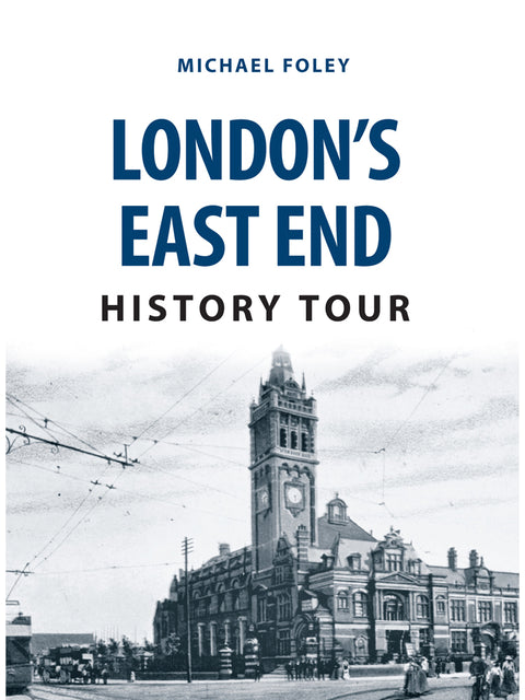 London's East End History Tour Book by Michael Foley