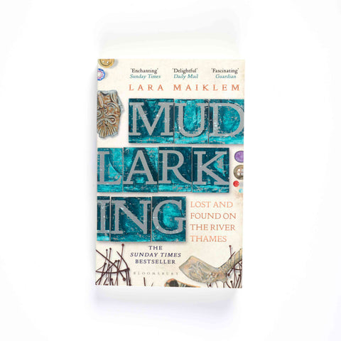 Mudlarking: Lost and Found on the River Thames by Lara Maiklem